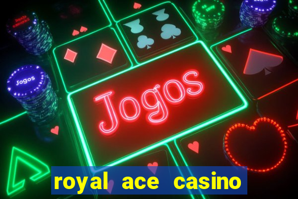 royal ace casino sign up bonus